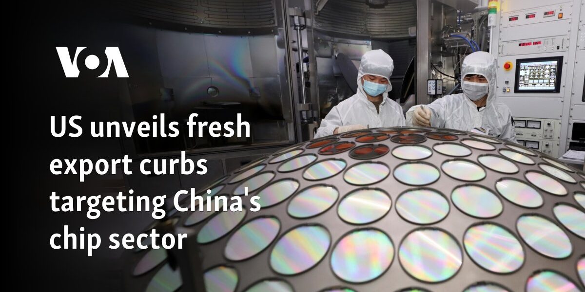 US unveils fresh export curbs targeting China's chip sector