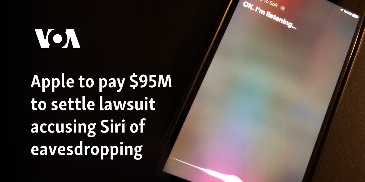 Apple to pay $95M to settle lawsuit accusing Siri of eavesdropping