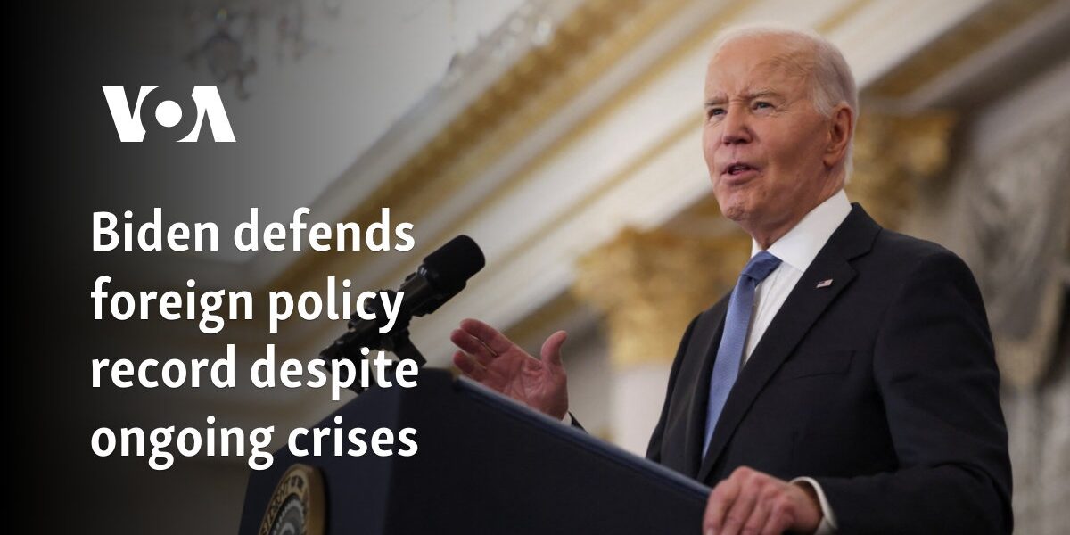 Biden defends foreign policy record despite ongoing crises