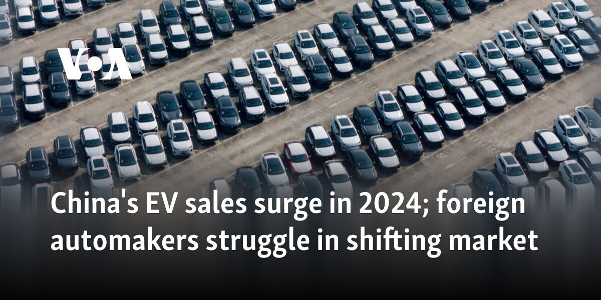 China's EV sales surge in 2024; foreign automakers struggle in shifting market