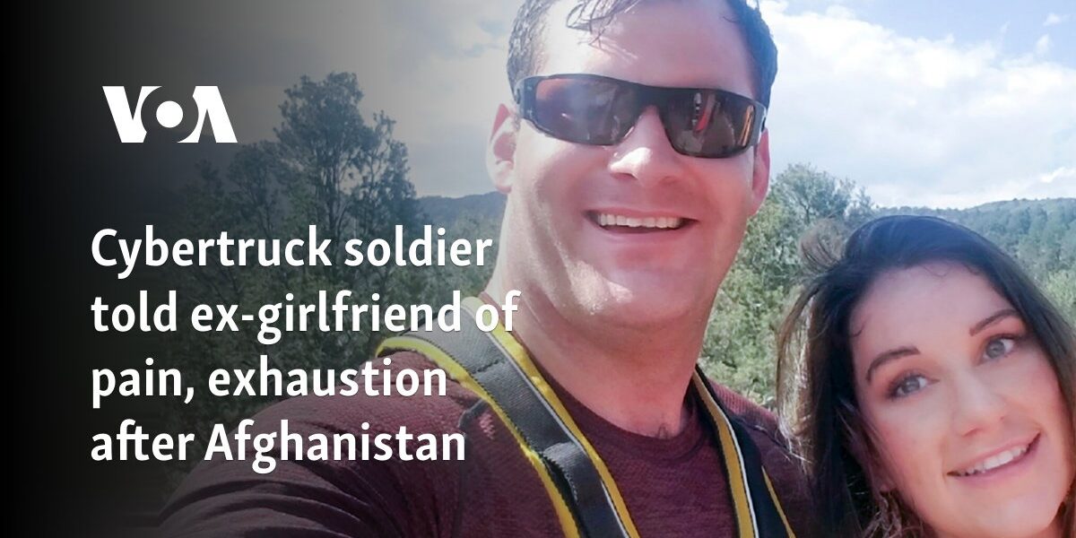 Cybertruck soldier told ex-girlfriend of pain, exhaustion after Afghanistan