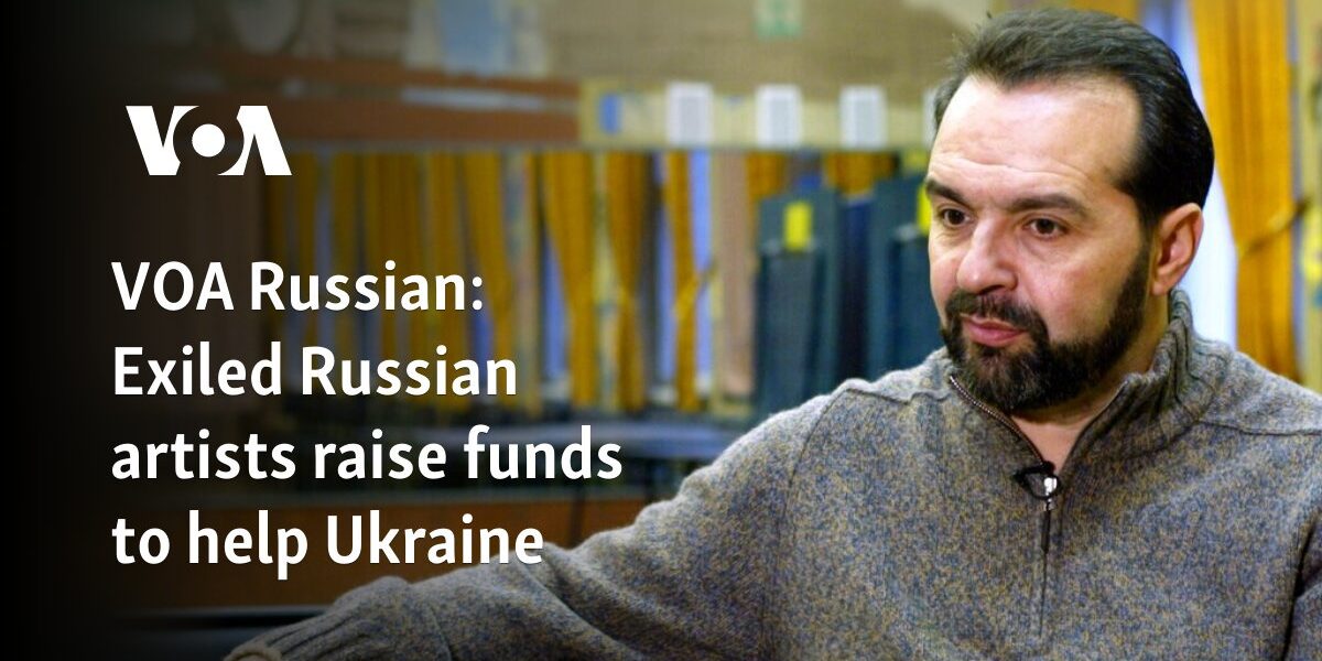 Exiled Russian artists raise funds to help Ukraine