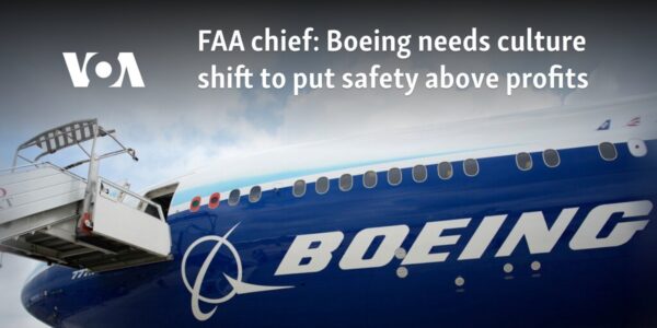 FAA chief: Boeing needs culture shift to put safety above profits