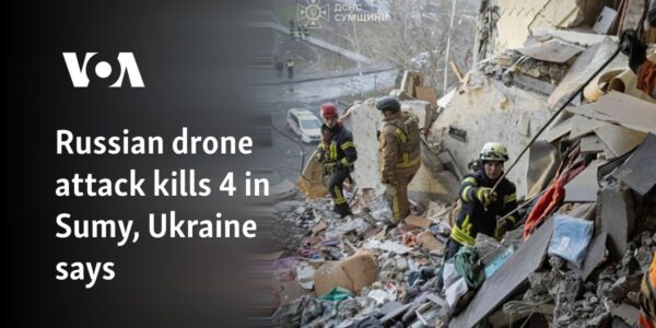 Russian drone attack kills 4 in Sumy, Ukraine says