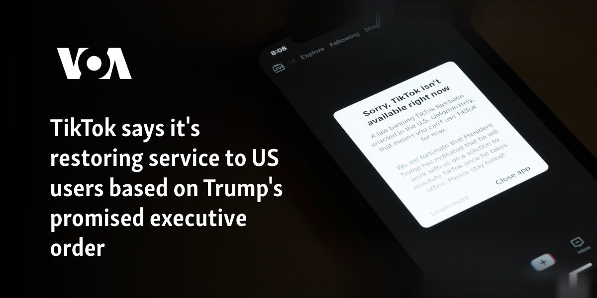 TikTok says it's restoring service to US users based on Trump's promised executive order