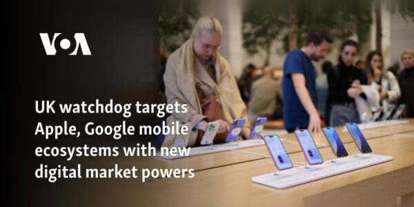 UK watchdog targets Apple, Google mobile ecosystems with new digital market powers