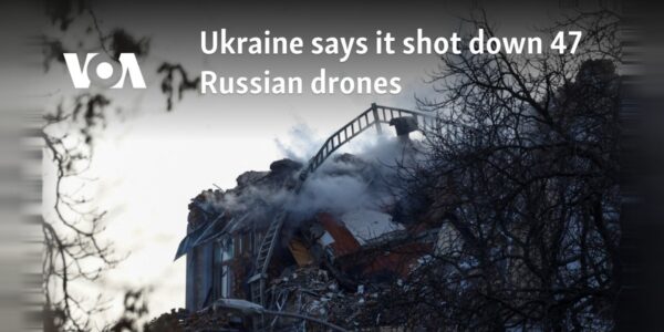 Ukraine says it shot down 47 Russian drones