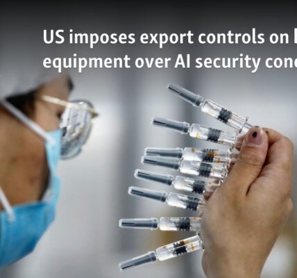 US imposes export controls on biotech equipment over AI security concerns