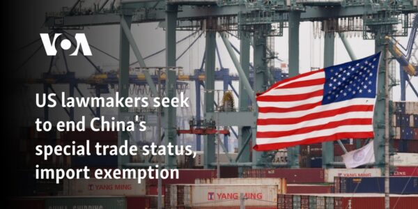 US lawmakers seek to end China's special trade status, import exemption