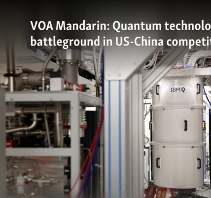 VOA Mandarin: Quantum technology a key battleground in US-China competition