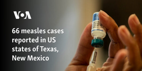 66 measles cases reported in US states of Texas, New Mexico