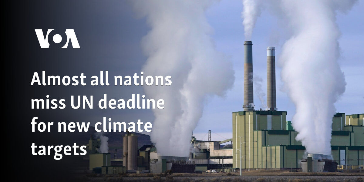 Almost all nations miss UN deadline for new climate targets