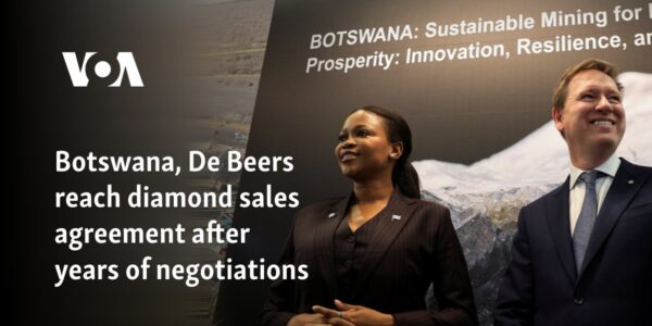 Botswana, De Beers reach diamond sales agreement after years of negotiations