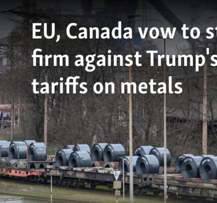 EU, Canada vow to stand firm against Trump's tariffs on metals