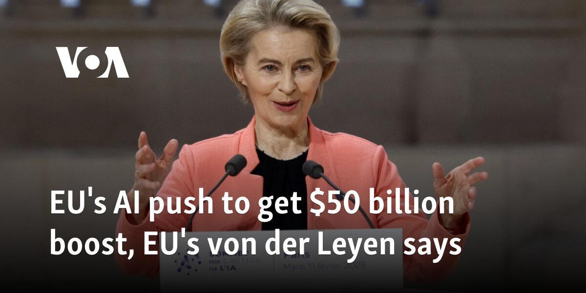 EU's AI push to get $50 billion boost, EU's von der Leyen says