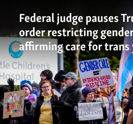 Federal judge pauses Trump order restricting gender-affirming care for trans youth