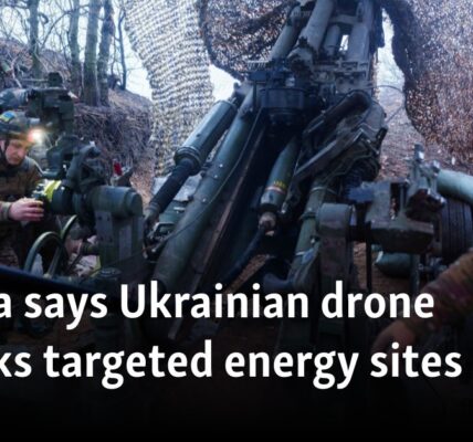 Russia says Ukrainian drone attacks targeted energy sites