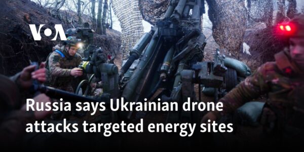 Russia says Ukrainian drone attacks targeted energy sites