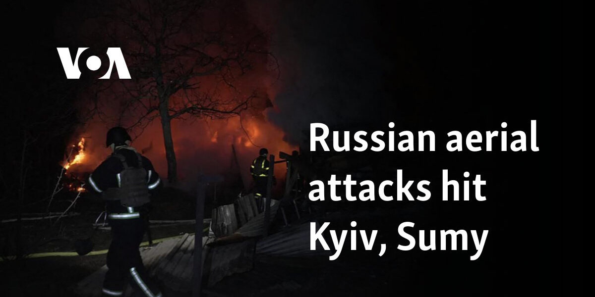 Russian aerial attacks hit Kyiv, Sumy