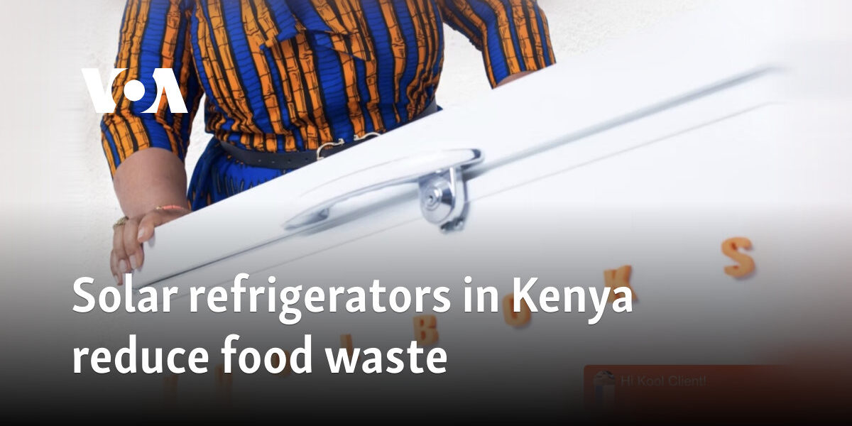 Solar refrigerators in Kenya reduce food waste