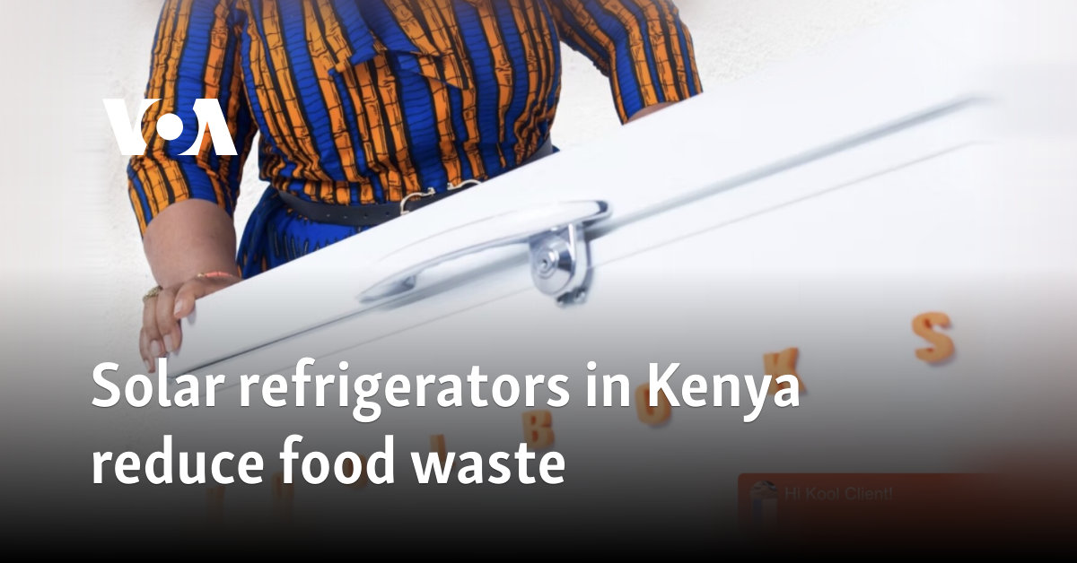 Solar refrigerators in Kenya reduce food waste