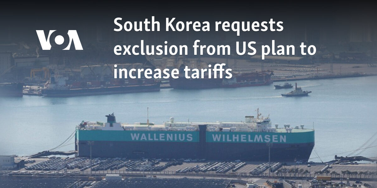 South Korea requests exclusion from US plan to increase tariffs