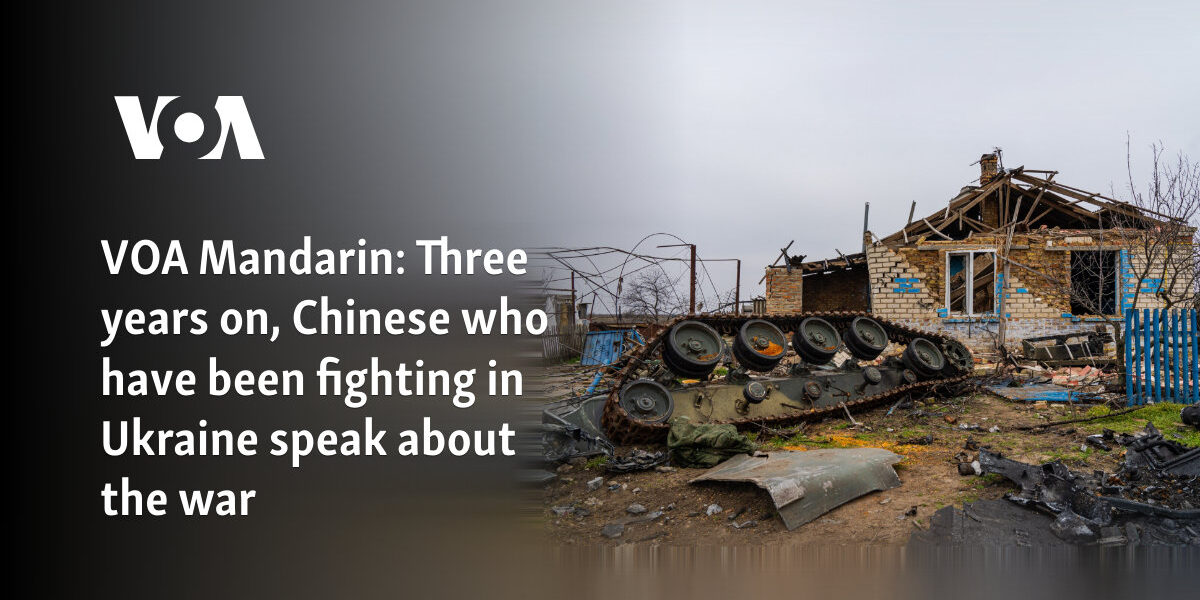 Three years on, Chinese who have been fighting in Ukraine speak about war