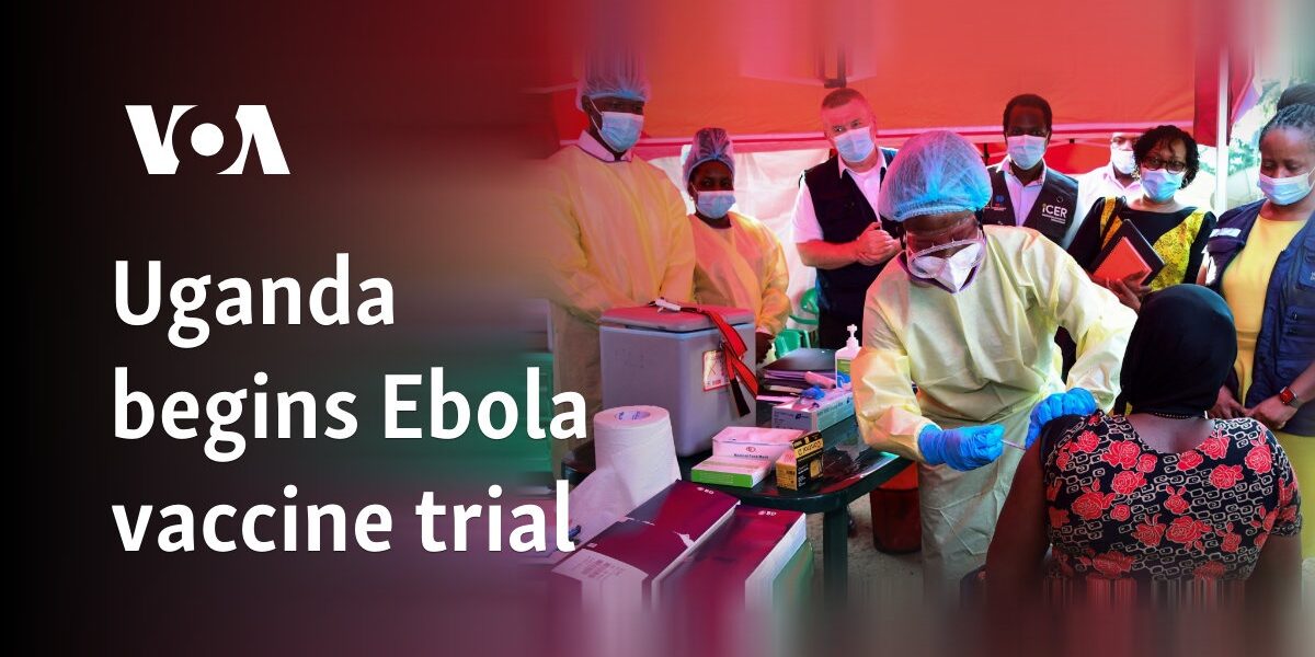 Uganda begins Ebola vaccine trial