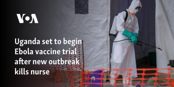 Uganda set to begin Ebola vaccine trial after new outbreak kills nurse