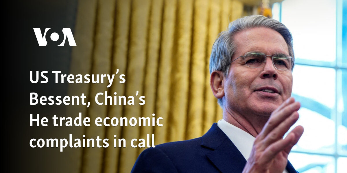 US Treasury’s Bessent, China’s He trade economic complaints in call