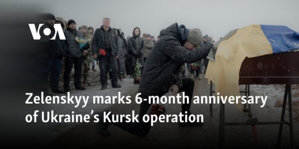 Zelenskyy marks 6-month anniversary of Ukraine’s Kursk operation