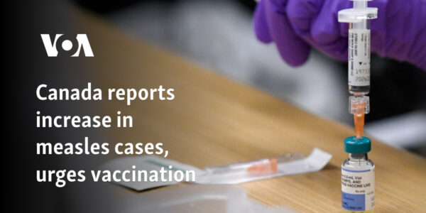 Canada reports increase in measles cases, urges vaccination