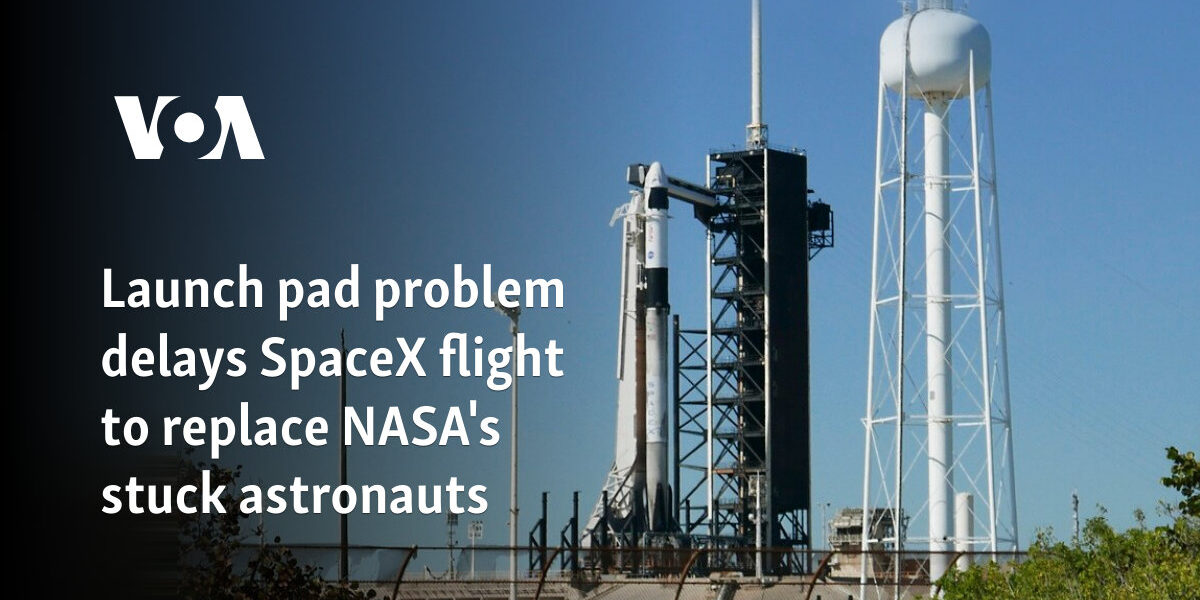 Launch pad problem delays SpaceX flight to replace NASA's stuck astronauts