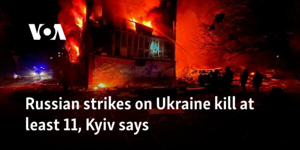 Russian strikes on Ukraine kill at least 11, Kyiv says