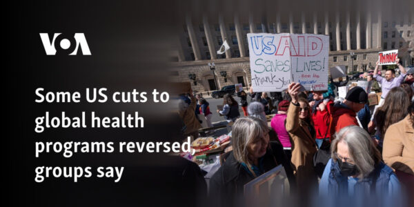 Some US cuts to global health programs reversed, groups say